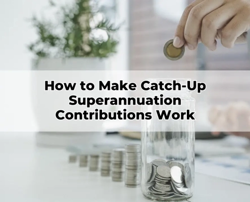 How to Make Catch-Up Superannuation Contributions Work