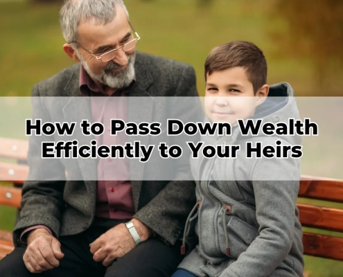 How to Pass Down Wealth Efficiently to Your Heirs