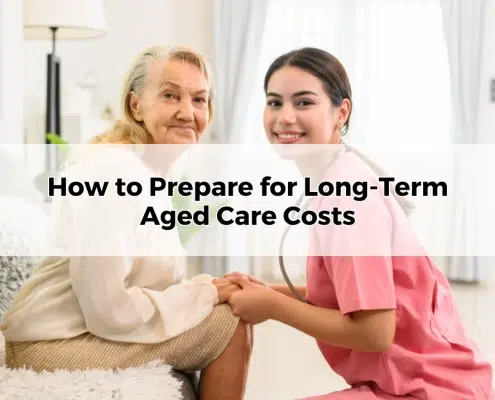 How to Prepare for Long-Term Aged Care Costs