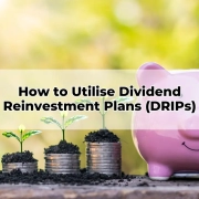 How to Utilise Dividend Reinvestment Plans (DRIPs)