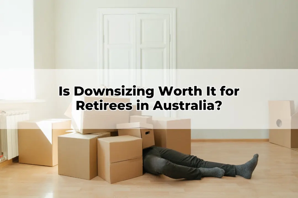 Is Downsizing Worth It for Retirees in Australia