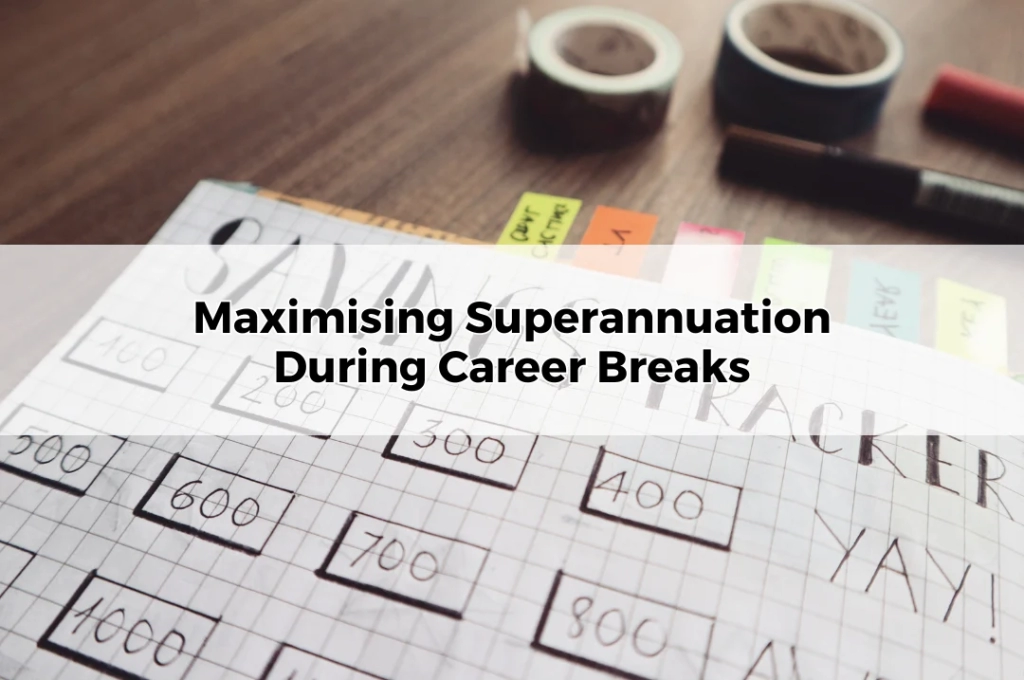 Maximising Superannuation During Career Breaks