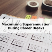 Maximising Superannuation During Career Breaks