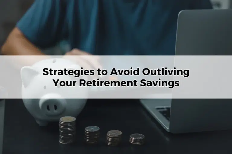 Strategies to Avoid Outliving Your Retirement Savings