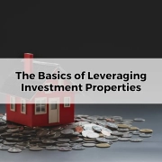 The Basics of Leveraging Investment Properties