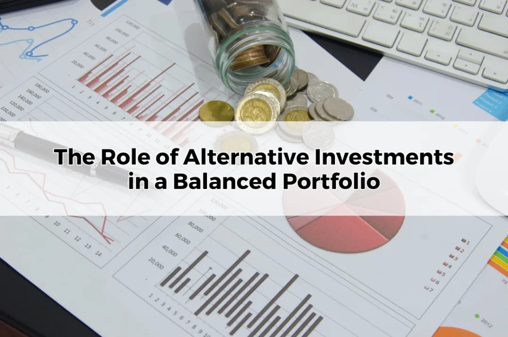 The Role of Alternative Investments in a Balanced Portfolio