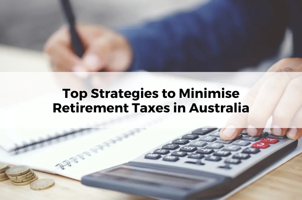 Top Strategies to Minimise Retirement Taxes in Australia