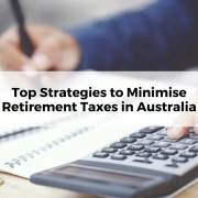 Top Strategies to Minimise Retirement Taxes in Australia