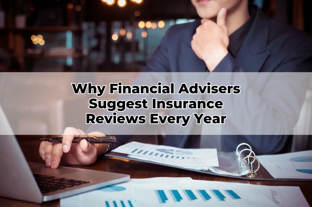 Why Financial Advisers Suggest Insurance Reviews Every Year