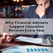 Why Financial Advisers Suggest Insurance Reviews Every Year