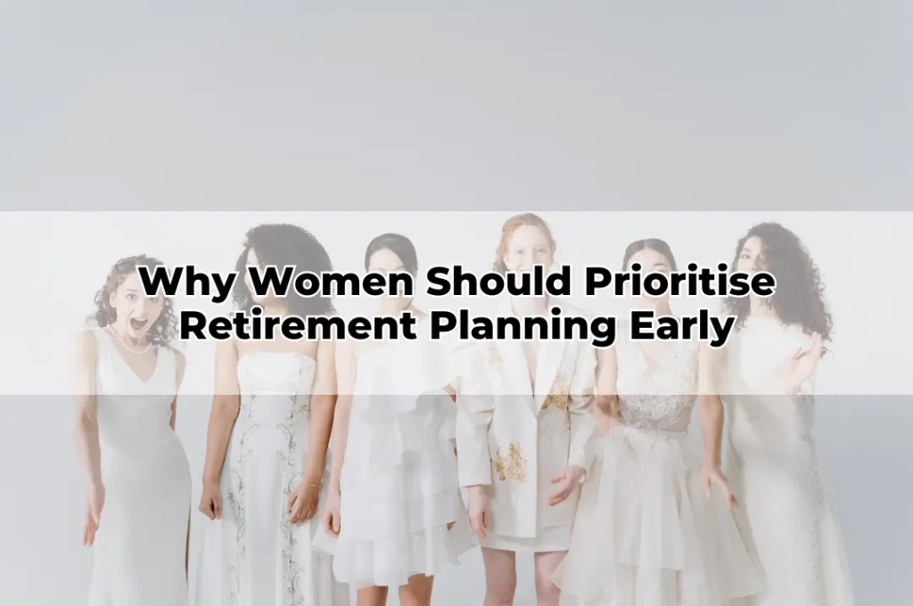 Why Women Should Prioritise Retirement Planning Early