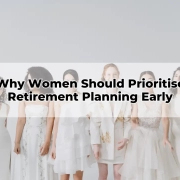 Why Women Should Prioritise Retirement Planning Early