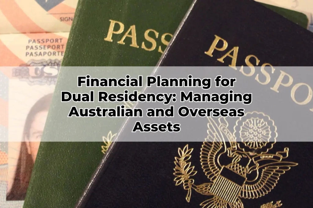 Financial Planning for Dual Residency Managing Australian and Overseas Assets