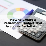 How to Create a Retirement Budget That Accounts for Inflation