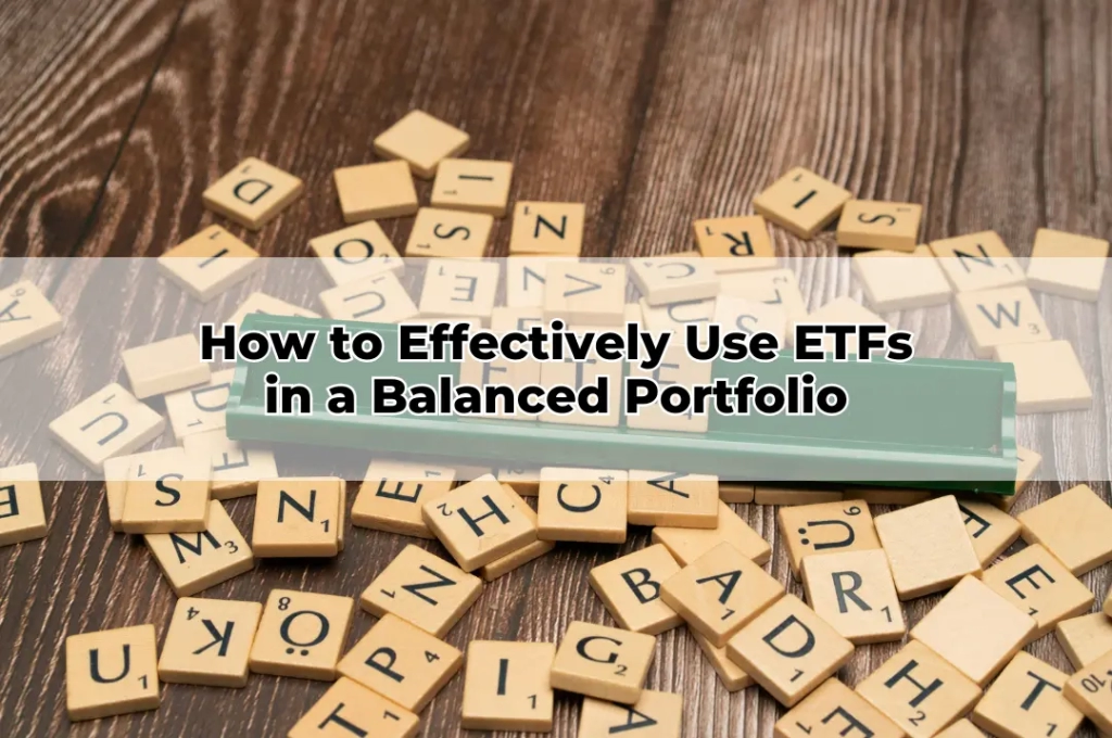 How to Effectively Use ETFs in a Balanced Portfolio