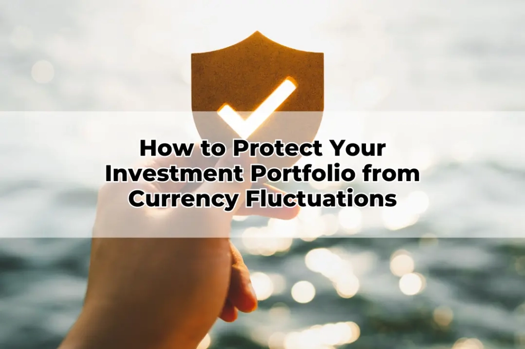 How to Protect Your Investment Portfolio from Currency Fluctuations