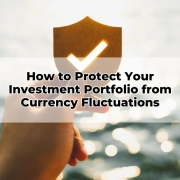 How to Protect Your Investment Portfolio from Currency Fluctuations