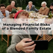 Managing Financial Risks of a Blended Family Estate