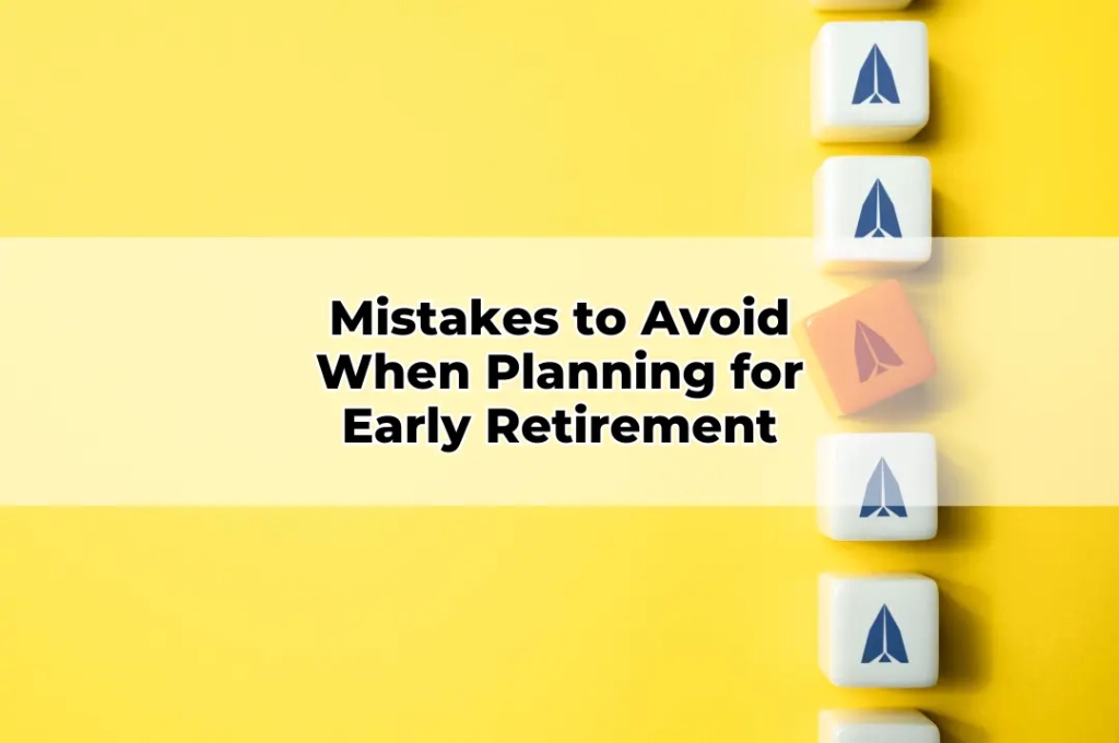 Mistakes to Avoid When Planning for Early Retirement