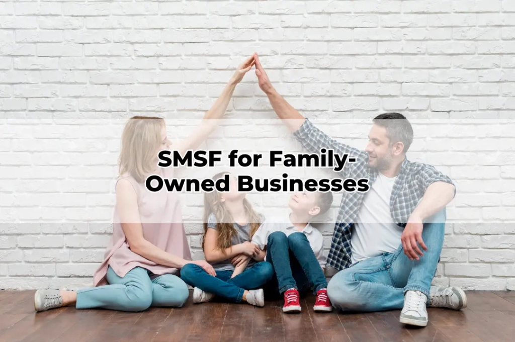 SMSF for Family-Owned Businesses