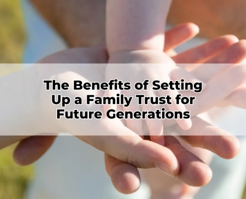 The Benefits of Setting Up a Family Trust for Future Generations