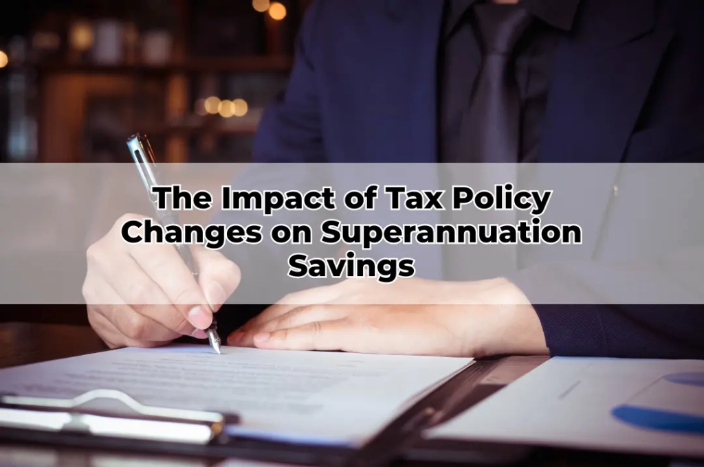 The Impact of Tax Policy Changes on Superannuation Savings