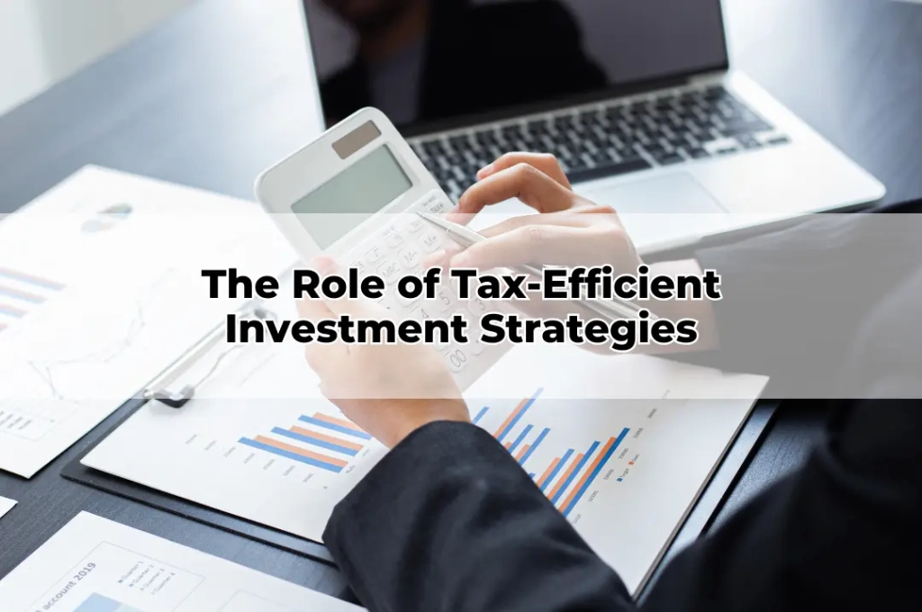 The Role of Tax-Efficient Investment Strategies