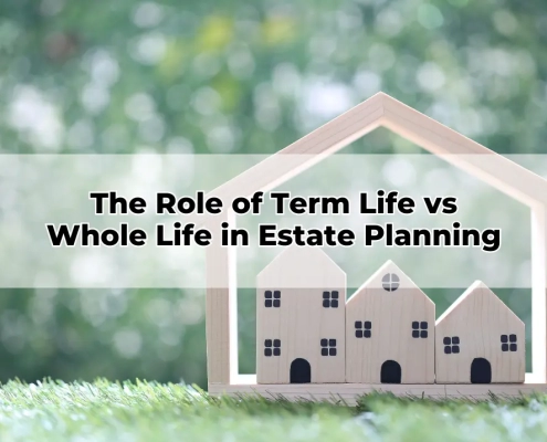 The Role of Term Life vs Whole Life in Estate Planning