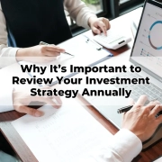 Why It’s Important to Review Your Investment Strategy Annually