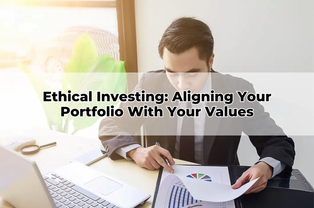 Ethical Investing Aligning Your Portfolio With Your Values