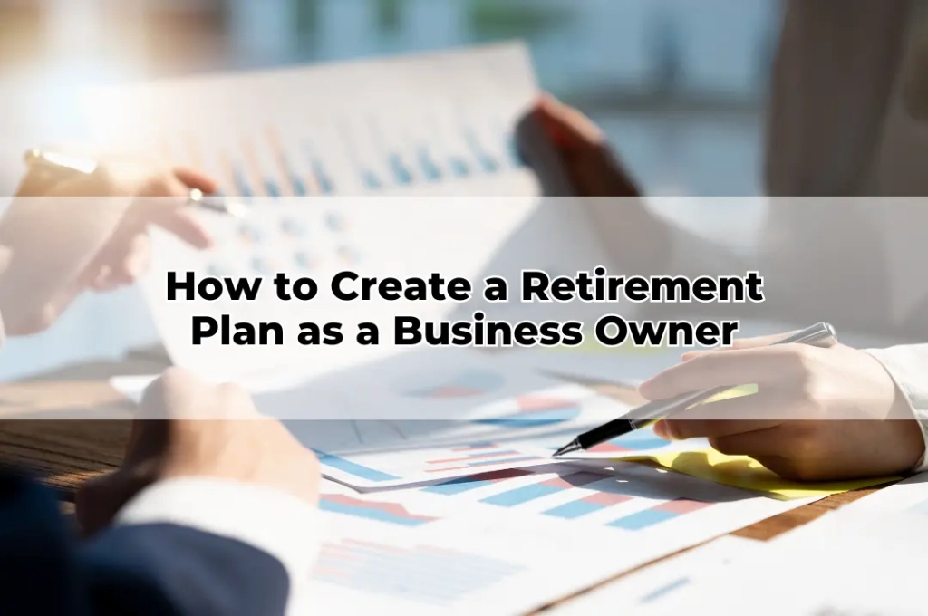 How to Create a Retirement Plan as a Business Owner