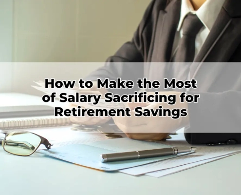 How to Make the Most of Salary Sacrificing for Retirement Savings