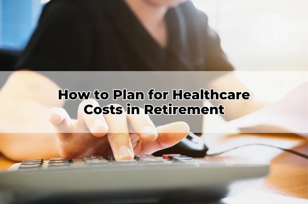 How to Plan for Healthcare Costs in Retirement