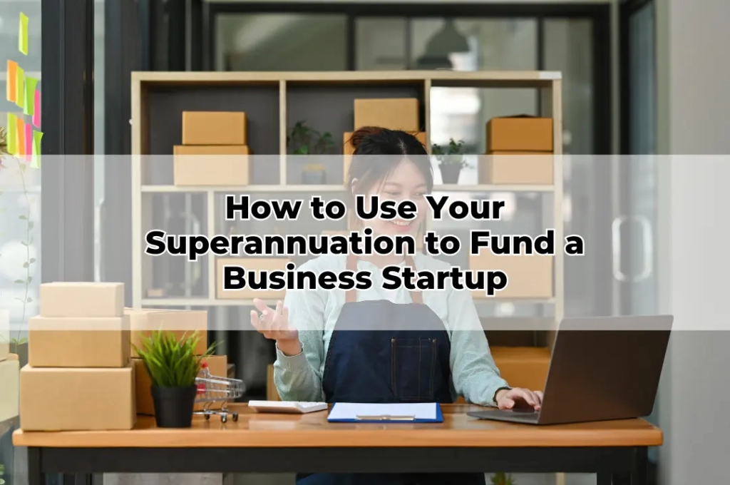 How to Use Your Superannuation to Fund a Business Startup