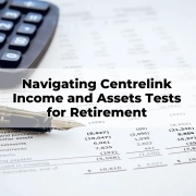 Navigating Centrelink Income and Assets Tests for Retirement
