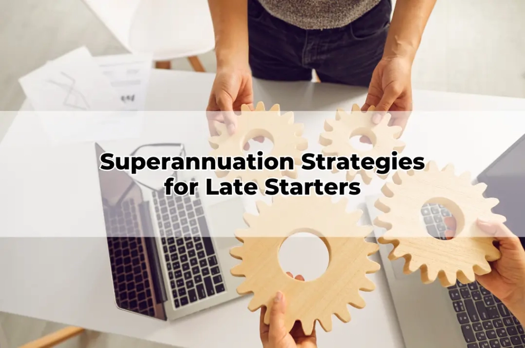 Superannuation Strategies for Late Starters