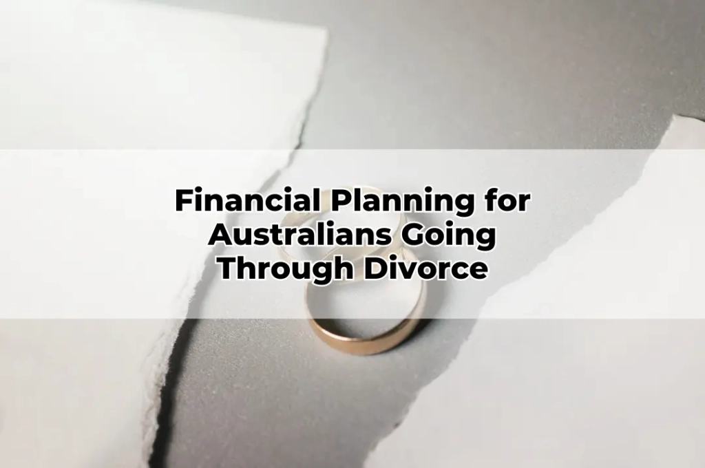 Financial Planning for Australians Going Through Divorce