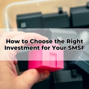 How to Choose the Right Investment for Your SMSF