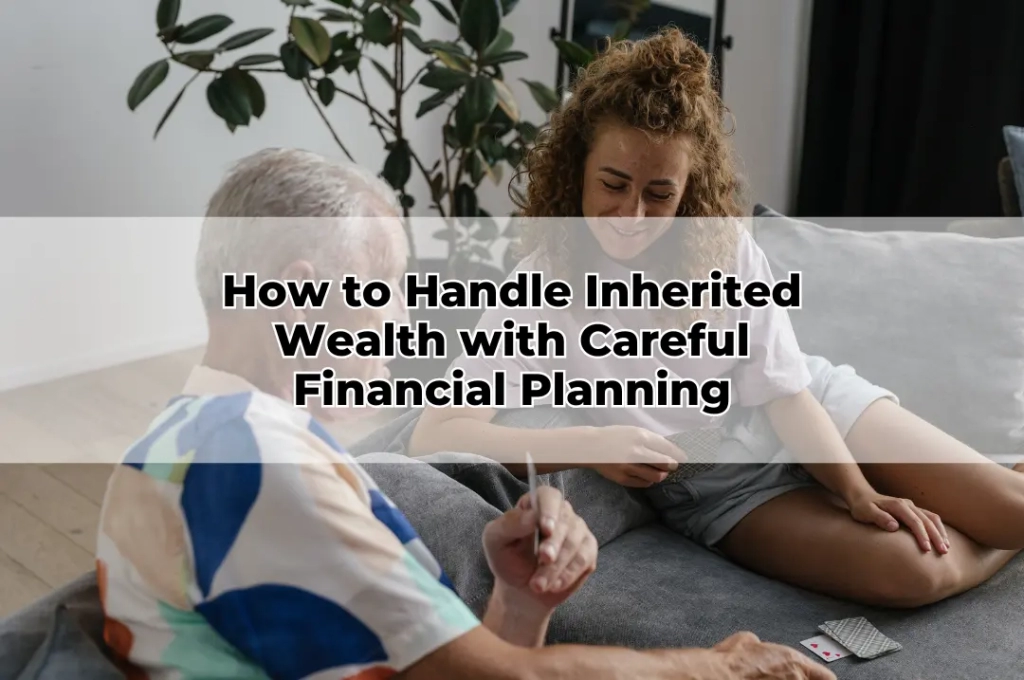 How to Handle Inherited Wealth with Careful Financial Planning
