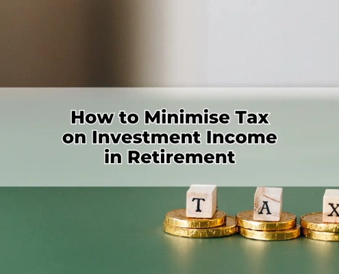 How to Minimise Tax on Investment Income in Retirement