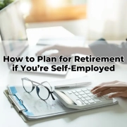 How to Plan for Retirement if You’re Self-Employed