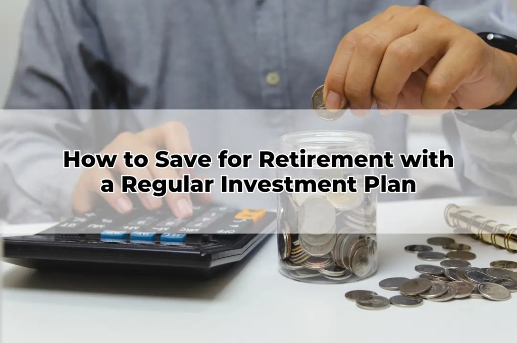 How to Save for Retirement with a Regular Investment Plan