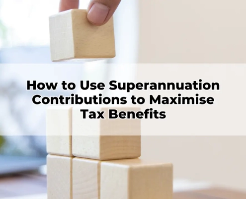 How to Use Superannuation Contributions to Maximise Tax Benefits