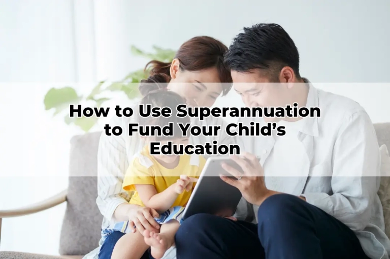 How to Use Superannuation to Fund Your Child’s Education