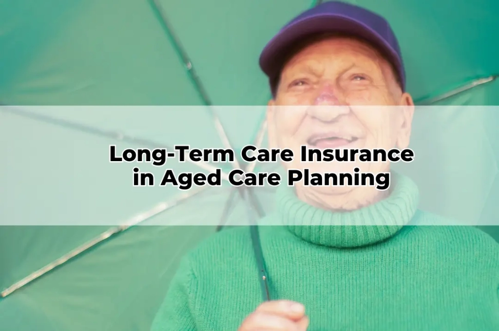 Long-Term Care Insurance in Aged Care Planning