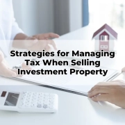 Strategies for Managing Tax When Selling Investment Property