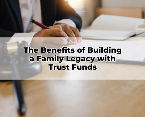 The Benefits of Building a Family Legacy with Trust Funds