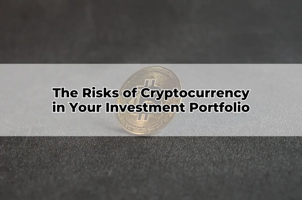 The Risks of Cryptocurrency in Your Investment Portfolio