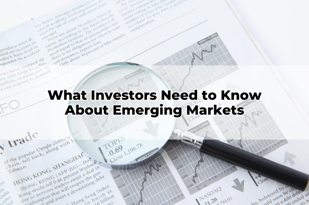 What Investors Need to Know About Emerging Markets