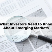 What Investors Need to Know About Emerging Markets
